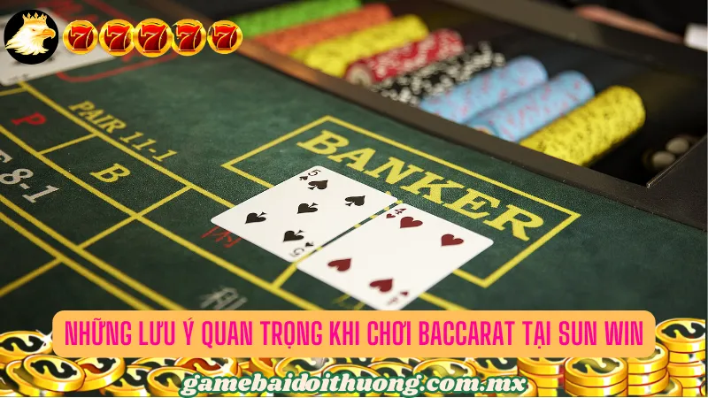 Những Lưu Ý Quan Trọng Khi Chơi Baccarat Tại Sun Win