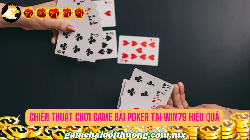 Chiến Thuật Chơi Game bài Poker tại Win79 Hiệu Quả