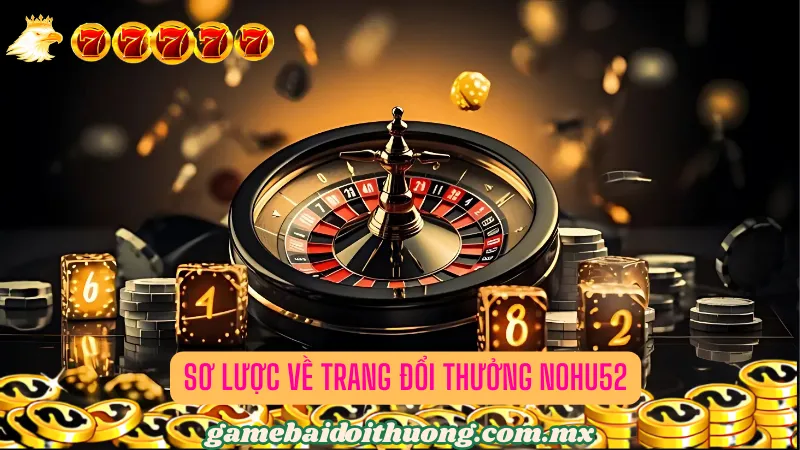 Vài nét cần biết về cổng game NOHU52