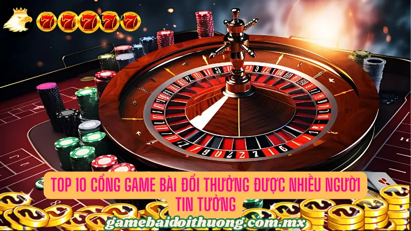 Top 10 cổng game bài đổi thưởng uy tín